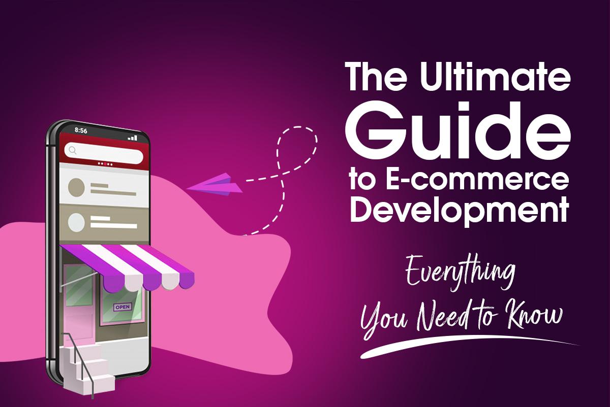 The Ultimate Guide to E commerce Development Everything You Need to Know